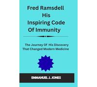 Fred Ramsdell His Inspiring Code Of Immunity: The Journey Of His Discovery That Changed Modern Medicine