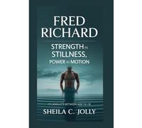 Fred Richard: Strength in Stillness, Power in Motion