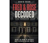 Fred & Rose Decoded: Inside the Minds of Britain's Most Depraved Killing Couple
