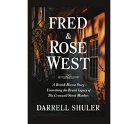 Fred & Rose West: A British Horror Story - Unearthing the Brutal Legacy of the Cromwell Street Murders