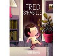 Fred s'habille Peter Brown (Auteur), Rosalind Elland-Goldsmith (Traduction)