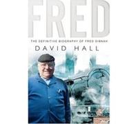 Fred: The Definitive Biography Of Fred Dibnah Hall, David (Auteur)