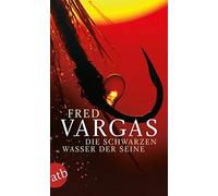 Fred Vargas Die Schwarzen Wasser Der Seine (Poche)