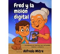 Fred y la misión digital: Navegando el internet con curiosidad, respeto y amor.