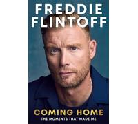 Freddie Flintoff: Coming Home: The Moments that Made Me