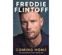 Freddie Flintoff: Coming Home The Moments that Made Me - Andrew Flintoff - Blink Publishing - ebook (ePub) - Livre