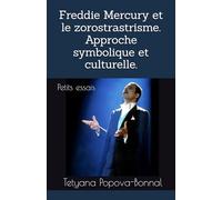 Freddie Mercury et le zorostrastrisme. Approche symbolique et culturelle.: Petits essais