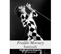 Freddie Mercury hautnah: Die illustrierte Biografie. Komplett in Farbe