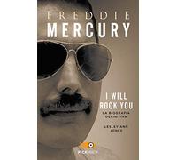 Freddie Mercury. I will rock you. La biografia definitiva