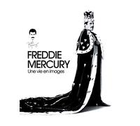 FREDDIE MERCURY : UNE VIE EN IMAGES