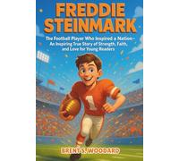 Freddie Steinmark Biography: The Football Player Who Inspired a Nation - An Inspiring True Story of Strength, Faith, and Love for Young Readers