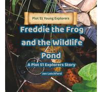 Freddie the Frog and the Wildlife Pond: A Plot 51 Young Explorers Story