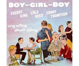 Freddy King, Lula Reed & Sonny Thompson - Boy Girl Boy