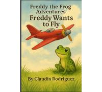 FREDDY WANTS TO FLY: FREDDY THE FROG ADVENTURES