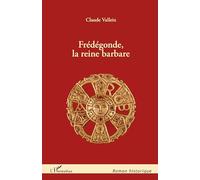 Frédégonde, la reine barbare
