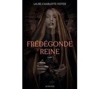 Frédégonde Reine: Nouveaux récits des temps mérovingiens