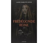 Frédégonde Reine: Nouveaux récits des temps mérovingiens