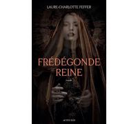 Frédégonde Reine: Nouveaux récits des temps mérovingiens