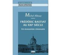 Frédéric Bastiat Au Xxie Siècle - Un Économiste Visionnaire