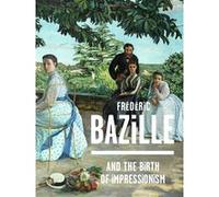 Collectif - FREDERIC BAZILLE AND THE BIRTH OF IMPRESSIONISM (ANG) - Relié