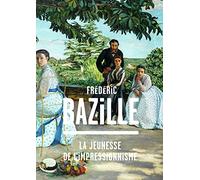 Frédéric Bazille: La jeunesse de l'impressionnisme