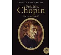 Frédéric Chopin (1810-1849) : Un coeur en exil - Michèle Lhopiteau-Dorfeuille - Le Bord De L'eau Eds - broché - Biographie