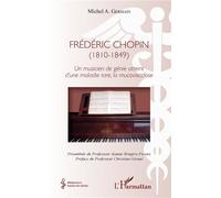 Frédéric Chopin (1810 - 1849) Un musicien de génie atteint d'une maladie rare, la mucoviscidose - Michel A. Germain - L'harmattan - broché - Etude