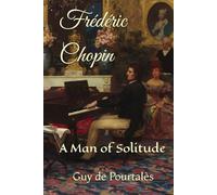 Frédéric Chopin: A Man of Solitude