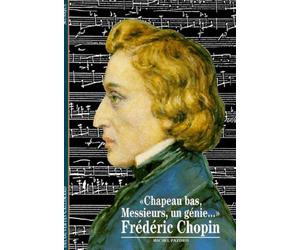 Frédéric Chopin : "Chapeau bas, Messieurs, un génie..."