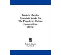 Frederic Chopin: Complete Works for the Pianoforte, Various Compositions (1895) Chopin, Frederic (Auteur)