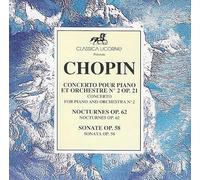 Frédéric Chopin : Concerto Pour Piano Et Orchestre N°2 Op. 21 / Nocturnes Op. 62 / Sonate Pour Piano Op. 58