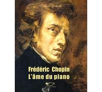 Frédéric Chopin, l'âme du piano