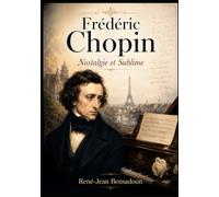 Frédéric Chopin - Nostalgie et Sublime