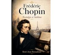 Frédéric Chopin - Nostalgie et Sublime