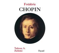 Frédéric Chopin - Tadeusz A. Zielinski - Fayard - broché - Biographie