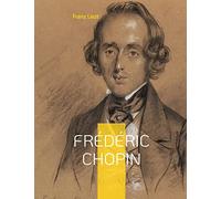 Frédéric Chopin: Un hommage au maître de la musique romantique par Franz Liszt