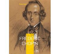 Frédéric Chopin Un hommage au maître de la musique romantique par Franz Liszt - Franz Liszt - Books On Demand - broché - Biographie