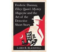Frederic Dannay Ellery Queens Mystery Magazine and the Art of the Detective Short Story by Laird R. Blackwell Laird R. Blackwell (Auteur)
