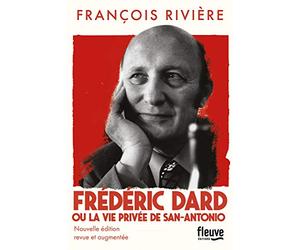 Frédéric Dard ou la vie privée de San Antonio - Nouvelle édition