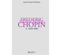 Frederic Franciszek Chopin 2. 1839-1849 - Jean-François Phélizon - Nuvis - Phebe Eds - broché - Biographie