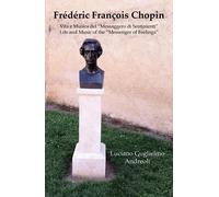 Frédéric François Chopin Vita E Musica Del "Messaggero Di Sentimenti
