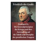 Frédéric II : Les principes généraux de la guerre et leur application à la tactique et à la discipline des troupes prussiennes : Frédéric d