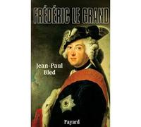 Frédéric le Grand - Jean-Paul Bled - Fayard - broché - Biographie