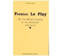 Frédéric Le Play - De La Métallurgie À La Science Sociale