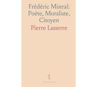 Frédéric Mistral: Poète, Moraliste, Citoyen: Mireille, Calendal; Nationalité, Décentralisation, Civilisation Catholique