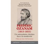 Frédéric Ozanam (1813-1853) Un universitaire chrétien face à la modernité - Christine Franconnet - Cerf - broché - Essai