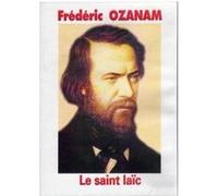 Frédéric OZANAM - Le saint laïc