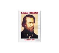 Frédéric OZANAM - Le Saint laïc