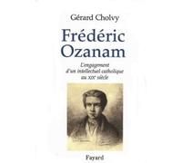 Frédéric Ozanam L'engagement d'un intellectuel catholique au XIXe siècle - Gérard Cholvy - Fayard - relié - Beau livre