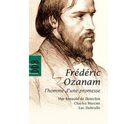 Fréderic Ozanam: L'homme d'une promesse
